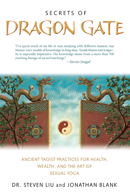 Secrets of Dragon Gate: Ancient Taoist Practices for Health, Wealth, and the Art of Sexual Yoga by Dr. Steven Liu and Jonathan Blank